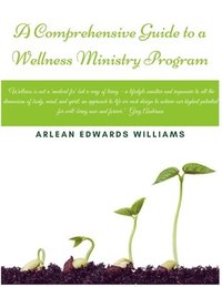 bokomslag A Comprehensive Guide To An Effective: Wellness Ministry Program