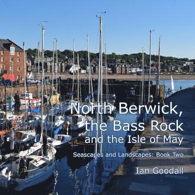 North Berwick, the Bass Rock and the Isle of May: Seascapes and Landscapes: Book Two 1