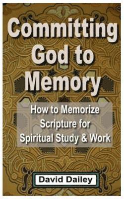 bokomslag Committing God to Memory: How to Memorize Scripture for Spiritual Study & Work