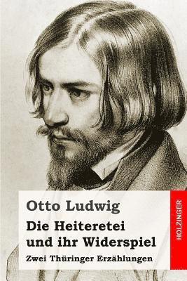 bokomslag Die Heiteretei und ihr Widerspiel: Zwei Thüringer Erzählungen