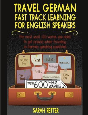 bokomslag Travel German: Fast Track Learning for English Speakers: The most used 100 words you need to get around when traveling in German spea