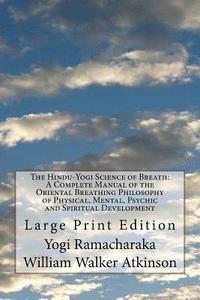 bokomslag The Hindu-Yogi Science of Breath: A Complete Manual of the Oriental Breathing Philosophy of Physical, Mental, Psychic and Spiritual Development: Large