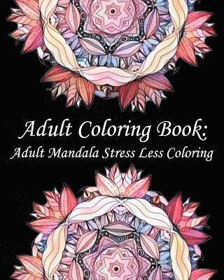 Adult Coloring Book: Adult Mandala Stress Less Coloring 1