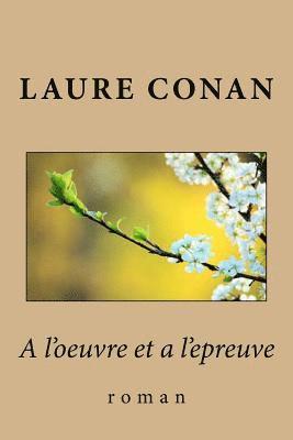 A l'oeuvre et a l'epreuve: roman 1