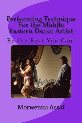 Performance Technique for Middle Eastern Dancers: Being the Best You Can! 1