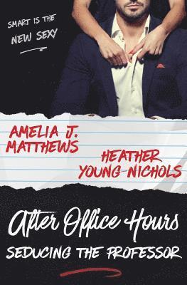 Heather Young-Nichols, Amelia J. Matthews - After Office Hours: Seducing the Professor, Häftad