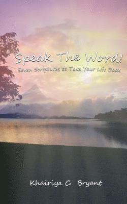 Khairiya C. Bryant - Speak the Word!: Seven Scriptures to Take Your Life Back, Häftad
