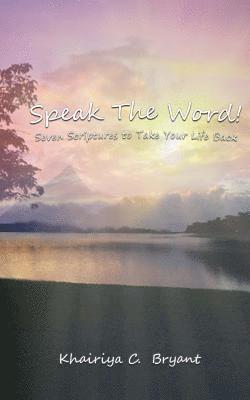 Speak the Word!: Seven Scriptures to Take Your Life Back 1