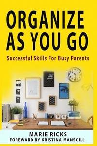 bokomslag Organize As You Go: Successful Skills for Busy Parents