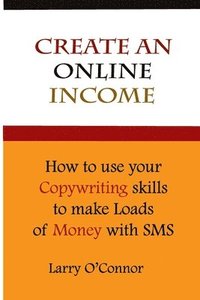 bokomslag Online Income: How to Your Copywriting Skills to make loads of money with an SMS Campaign