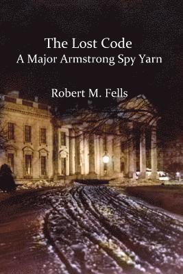 Robert M. Fells - The Lost Code: A Major Armstrong Spy Yarn, Häftad