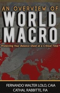 bokomslag An Overview of World-Macro: Protecting Your Balance Sheet at a Critical Time