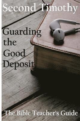 Second Timothy: Guarding the Good Deposit 1