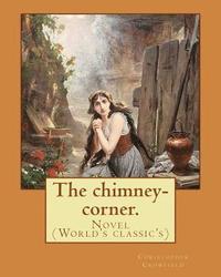 bokomslag The chimney-corner. By: Christopher Crowfield, [pseudonym for Harriet Beecher Stowe].: Novel (World's classic's)