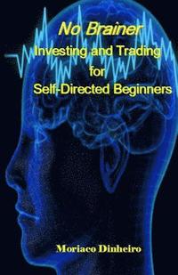 bokomslag No Brainer Investing and Trading for Self-Directed Beginners