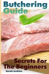 bokomslag Butchering Guide: Secrets For The Beginners: (Butcher, The Vegetable Butcher)