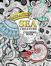 bokomslag Miracle Sea Creature coloring book: Adult coloring Book (Turtle, Seahorse, Fish, whale, and friend)