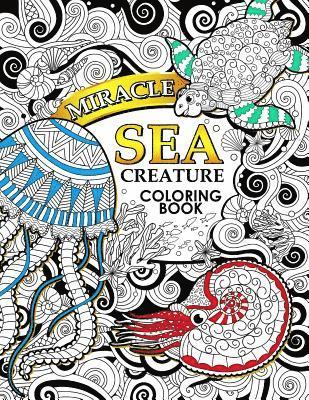 Miracle Sea Creature coloring book: Adult coloring Book (Turtle, Seahorse, Fish, whale, and friend) 1
