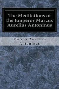 bokomslag The Meditations of the Emperor Marcus Aurelius Antoninus: A New Rendering Based on the Foulis Translation of 1742