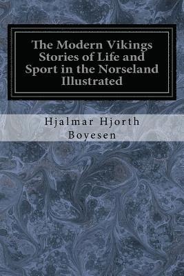 The Modern Vikings Stories of Life and Sport in the Norseland Illustrated 1