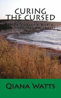 bokomslag Curing the Cursed: Book Three: A Cupid Heather Hanna Series