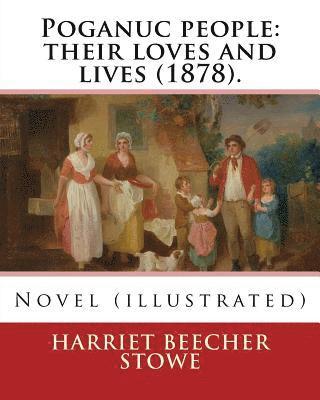 Poganuc people: their loves and lives (1878). By: Harriet Beecher Stowe: Novel (illustrated) 1