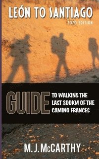 bokomslag Leon to Santiago: A guide to walking the last 300km of the Camino Frances