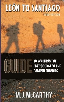 M. J. McCarthy - Leon to Santiago: A guide to walking the last 300km of the Camino Frances, Häftad