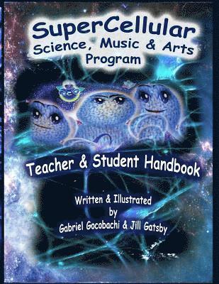Super Cellular Science Music & Arts Program: The Official Teacher & Students Handbook! 1
