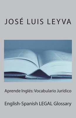 Jose Luis Leyva - Aprende Inglés: Vocabulario Jurídico: English-Spanish LEGAL Glossary, Häftad