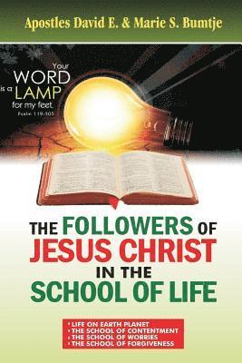 The Followers Of Jesus Christ In The School Of Life: Life on earth planet; The School of contentment; The school of worries; The school of forgiveness 1