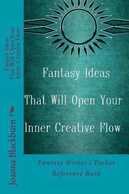 bokomslag Fantasy Ideas That Will Open Your Inner Creative Flow: Fantasy Writer's Pocket Reference Book