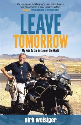 Dirk Weisiger - Leave Tomorrow: My Ride to the Bottom of the World, Häftad