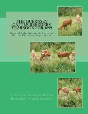 American Guernsey Cattle Club - The Guernsey Cattle Breeders' Yearbook for 1899: General Information on Guernsey Cattle, Rules and Registration, Häftad