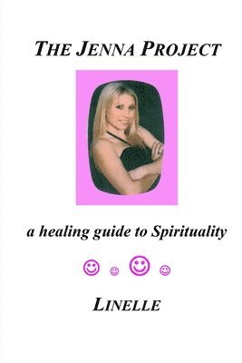 bokomslag The Jenna Project: a healing guide to Spirituality