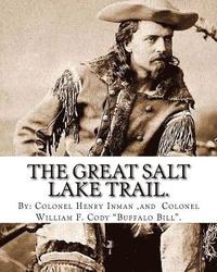 bokomslag The Great Salt Lake trail. By: Colonel Henry Inman (illustrator) and By: Colonel William F. Cody 'Buffalo Bill'.: William Frederick 'Buffalo Bill' Co