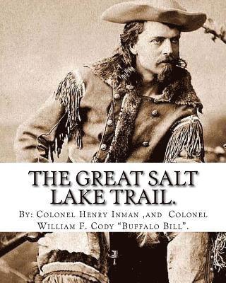 bokomslag The Great Salt Lake trail. By: Colonel Henry Inman (illustrator) and By: Colonel William F. Cody 'Buffalo Bill'.: William Frederick 'Buffalo Bill' Co