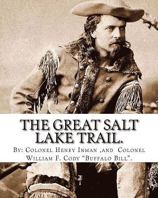 Colonel William F. Cody, Colonel Henry Inman - The Great Salt Lake trail. By: Colonel Henry Inman (illustrator) and By: Colonel William F. Cody "Buffalo Bill".: William Frederick "Buffalo Bill" Co, Häftad