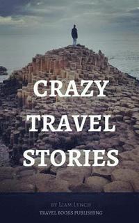 bokomslag Crazy Travel Stories: A collection of Crazy Travel Stories from around the world