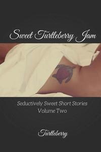 bokomslag Sweet Turtleberry Jam - Volume Two: Seductively Sweet Short Stories