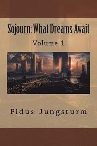 bokomslag Sojourn: What Dreams Await: Volume 1