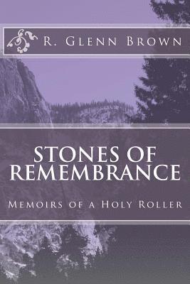 Stones of Remembrance: Memoirs of a Holy Roller 1