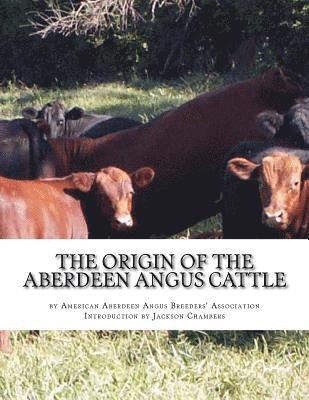 bokomslag The Origin of the Aberdeen Angus Cattle: And its Development in Great Britain and America