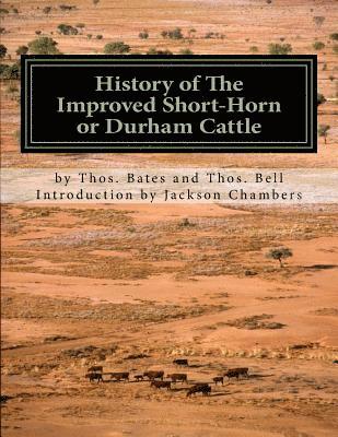 bokomslag History of The Improved Short-Horn or Durham Cattle: And Notes On The Kirklevington Herd by Thomas Bates