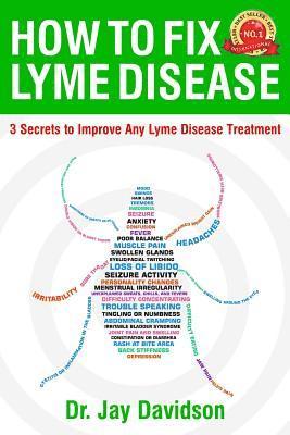 bokomslag How To Fix Lyme Disease: 3 Secrets to Improve Any Lyme Disease Treatment