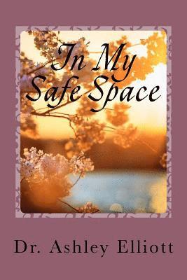 Ashley Elliott - In My Safe Space: A Collection of Therapeutic Writings, Häftad