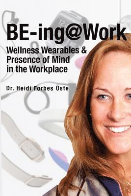 bokomslag BE-ing@Work: Wearables and Presence of Mind in the Workplace