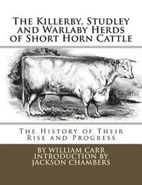 bokomslag The Killerby, Studley and Warlaby Herds of Short Horn Cattle: The History of Their Rise and Progress