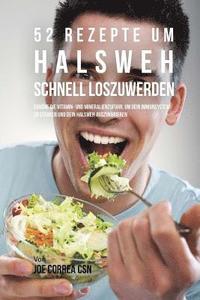 bokomslag 52 Rezepte um Halsweh schnell loszuwerden: Erhöhe die Vitamin-und Mineralienzufuhr, um dein Immunsystem zu stärken und dein Halsweh auszukurieren