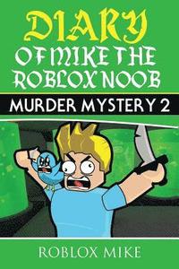 bokomslag Diary of Mike the Roblox Noob: Murder Mystery 2